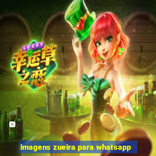 imagens zueira para whatsapp